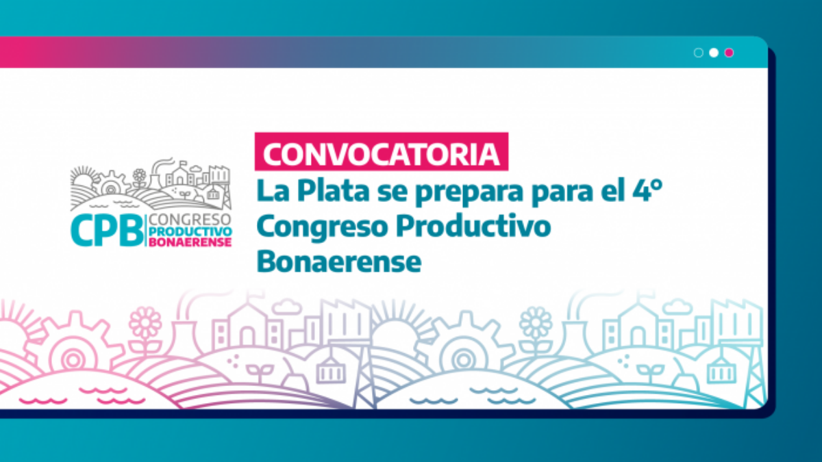 La Plata será sede del 4° Congreso Productivo Bonaerense